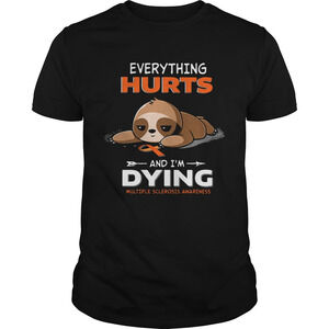 Sloth Everything Hurts And Im Dying Multiple Sclerosis Awareness Shirt